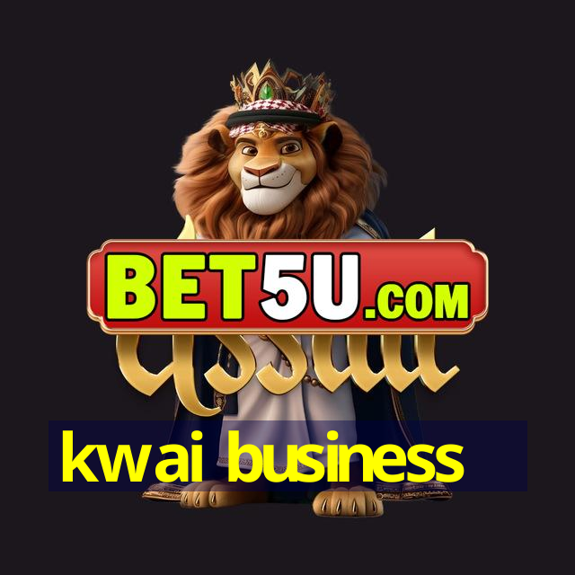 kwai business